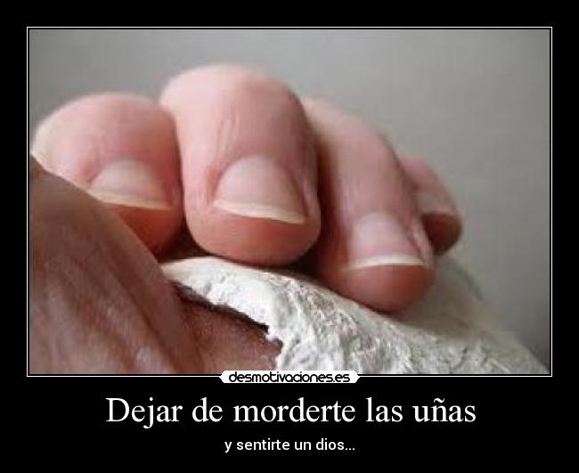 Dejar de morderte las uñas - y sentirte un dios...