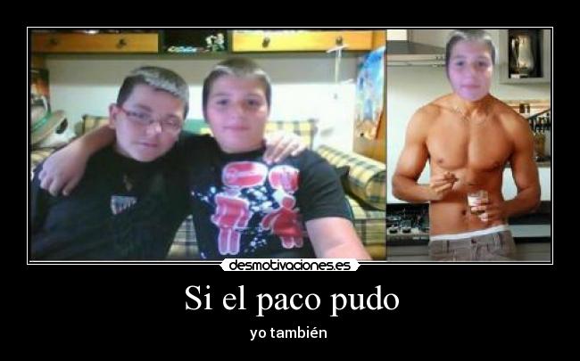 Si el paco pudo -