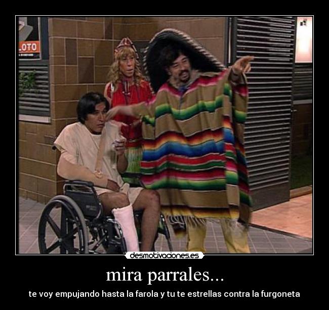 mira parrales... - te voy empujando hasta la farola y tu te estrellas contra la furgoneta