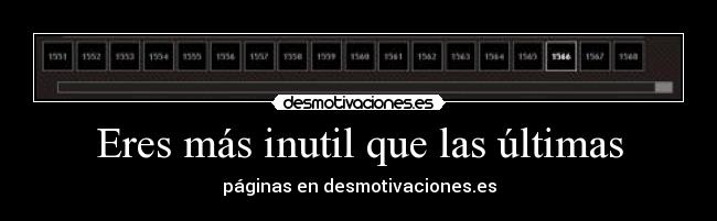 Eres más inutil que las últimas - páginas en desmotivaciones.es