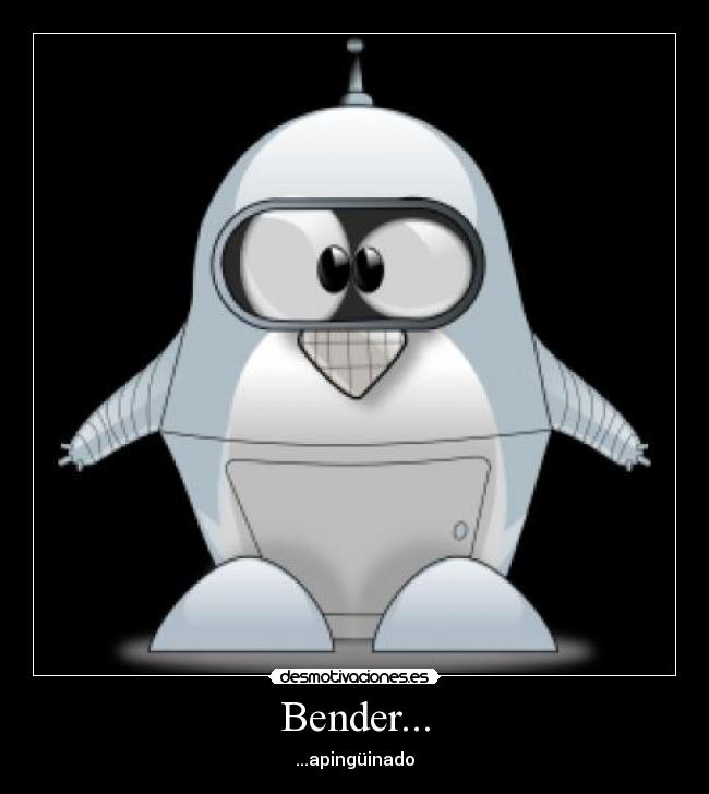 Bender... - ...apingüinado