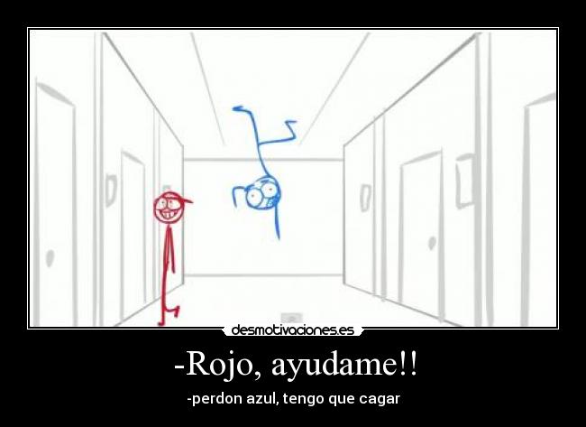 -Rojo, ayudame!! -