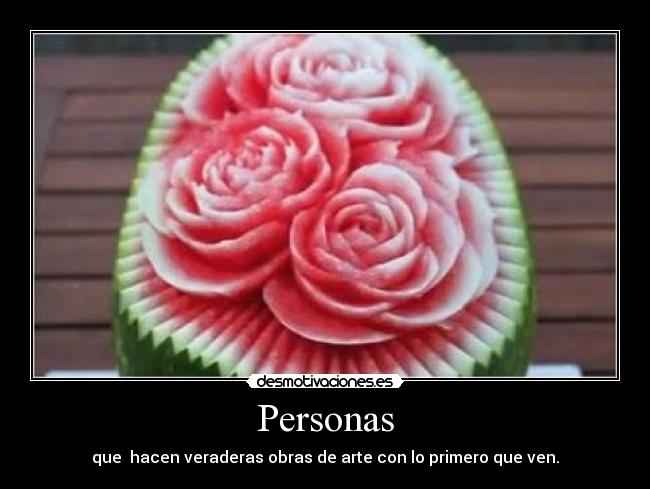 Personas - que hacen veraderas obras de arte con lo primero que ven.