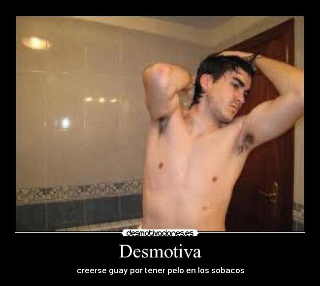 Desmotiva - creerse guay por tener pelo en los sobacos