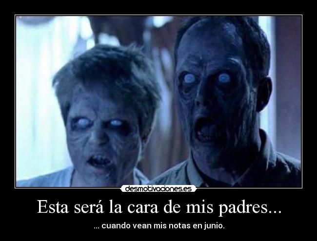 Esta será la cara de mis padres... -