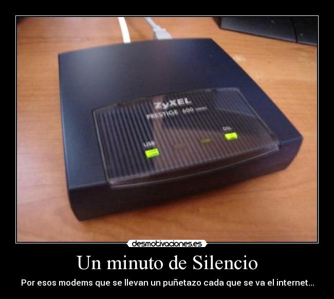Un minuto de Silencio - Por esos modems que se llevan un puñetazo cada que se va el internet...