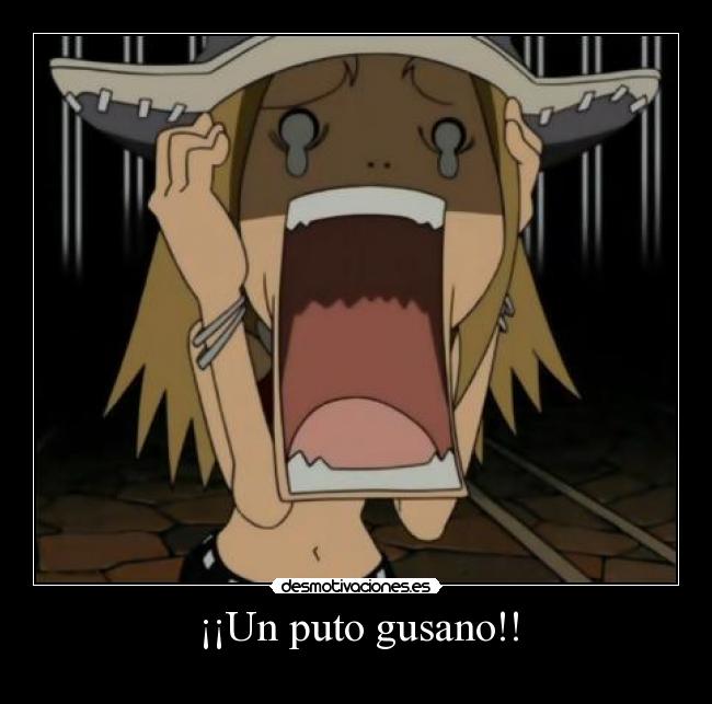 ¡¡Un puto gusano!! - 