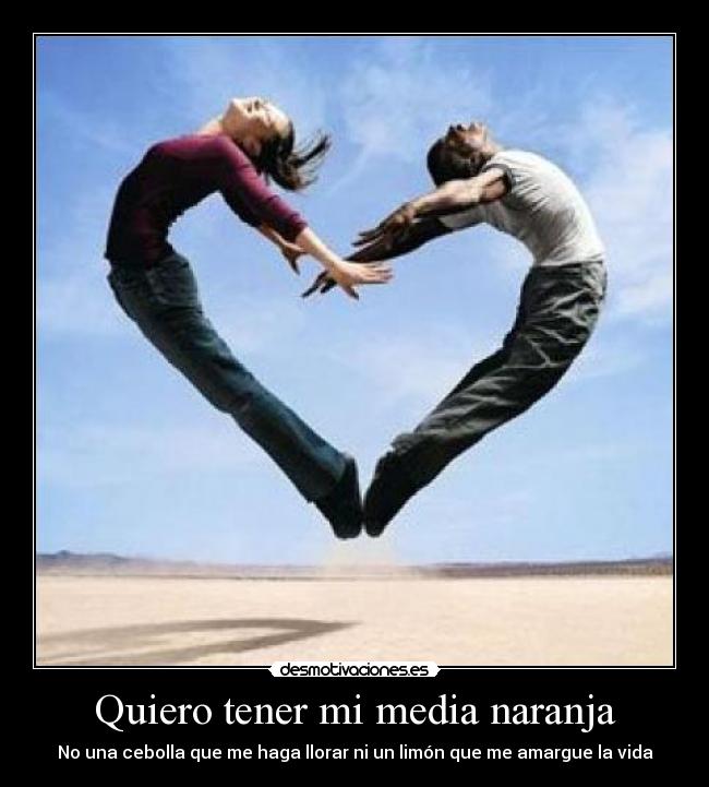 Quiero tener mi media naranja -