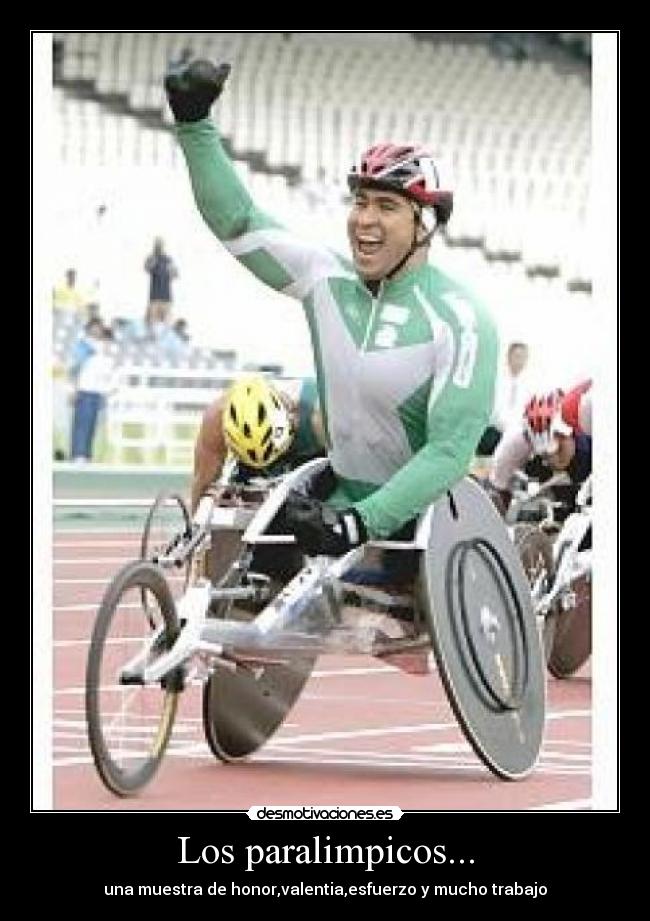 Los paralimpicos... - una muestra de honor,valentia,esfuerzo y mucho trabajo