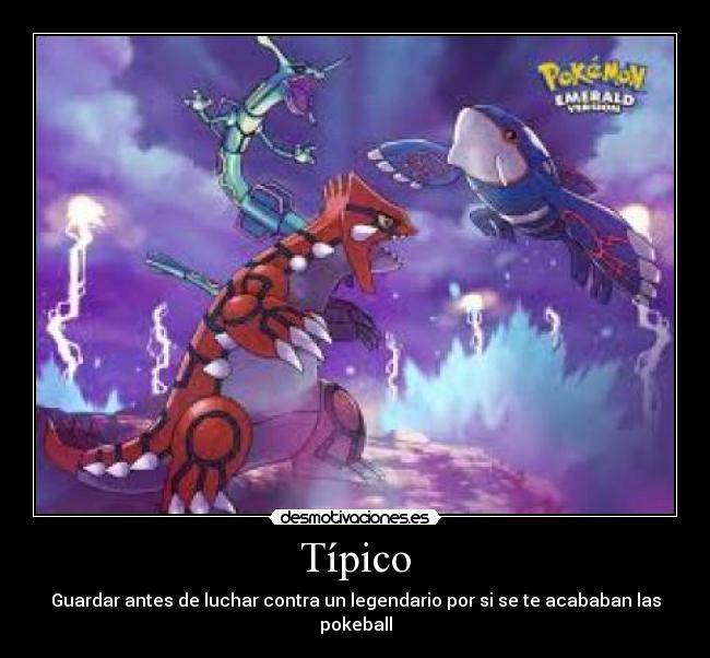 Típico - Guardar antes de luchar contra un legendario por si se te acababan las pokeball