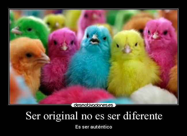 Ser original no es ser diferente - 