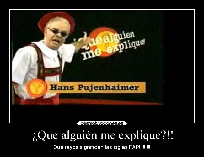 ¿Que alguién me explique?!! - Que rayos significan las siglas FAP!!!!!!!!!!