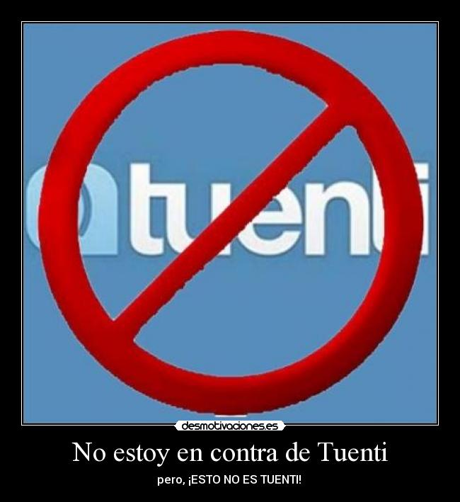 No estoy en contra de Tuenti - pero, ¡ESTO NO ES TUENTI!