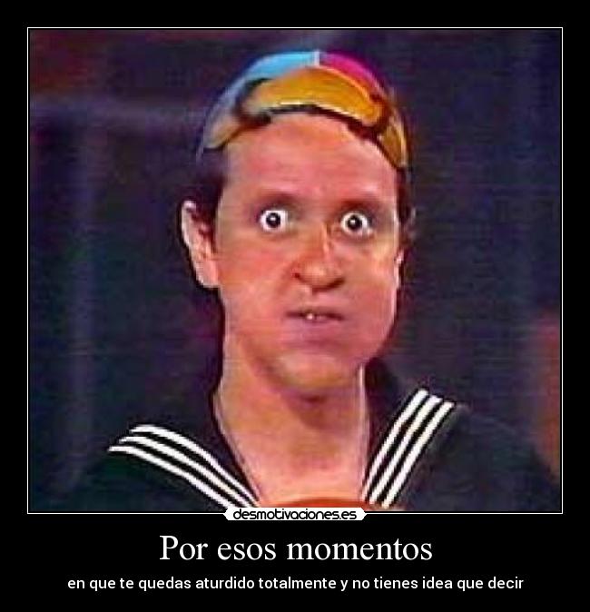 Por esos momentos -