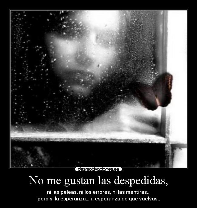 No me gustan las despedidas, - 