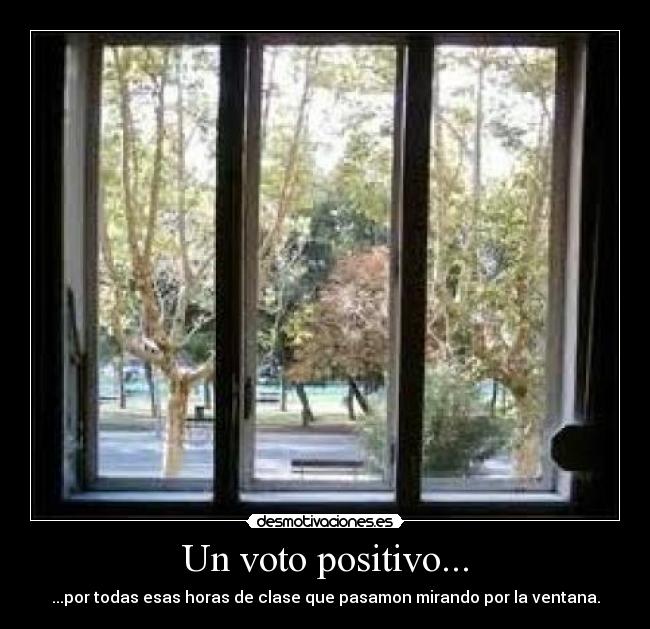 Un voto positivo... - ...por todas esas horas de clase que pasamon mirando por la ventana.