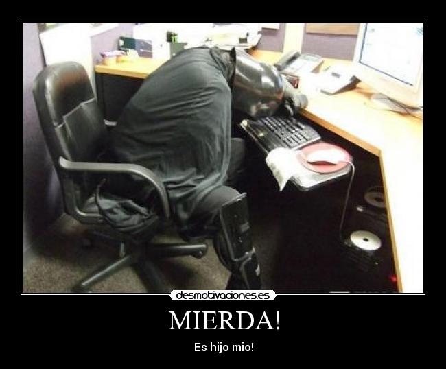 MIERDA! - Es hijo mio!