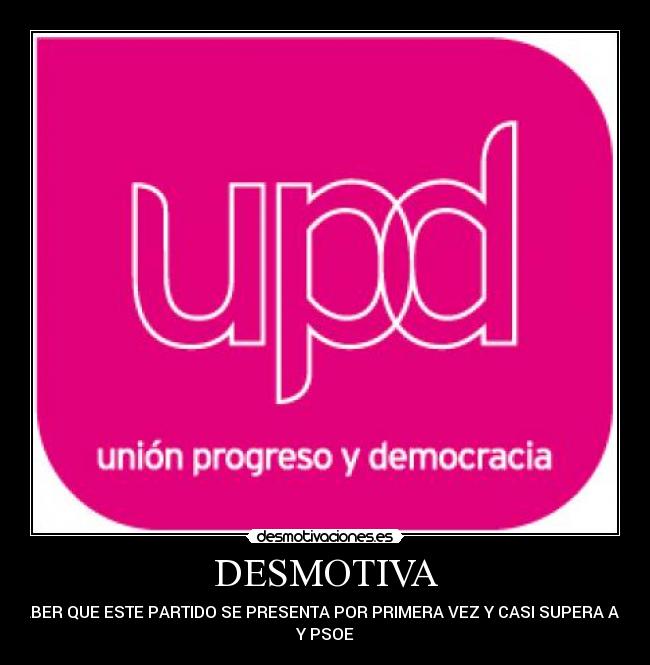 DESMOTIVA - SABER QUE ESTE PARTIDO SE PRESENTA POR PRIMERA VEZ Y CASI SUPERA A PP
Y PSOE