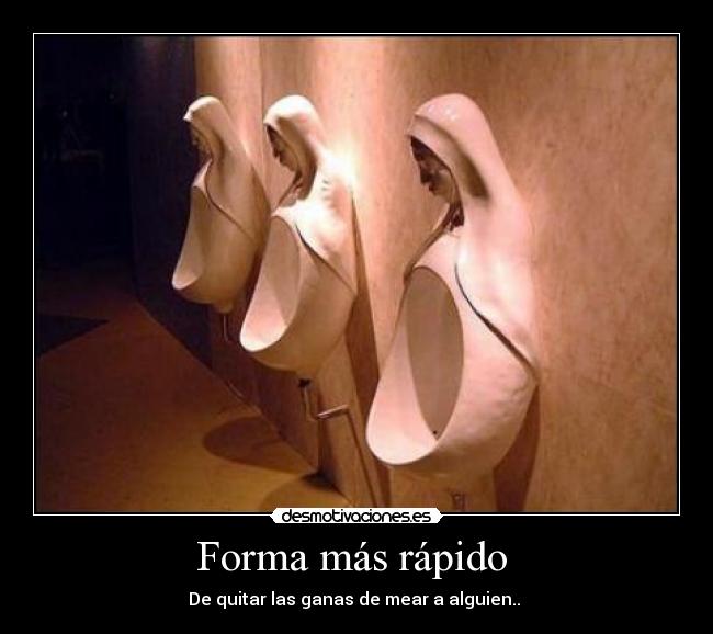 Forma más rápido  - De quitar las ganas de mear a alguien.. 