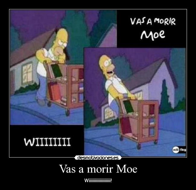 Vas a morir Moe - 