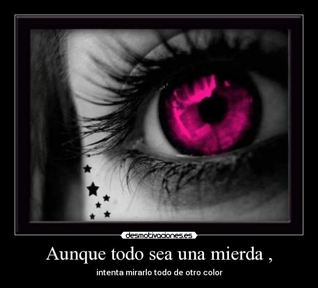 Aunque todo sea una mierda , -