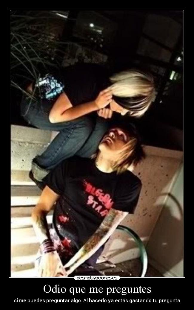 Odio que me preguntes -