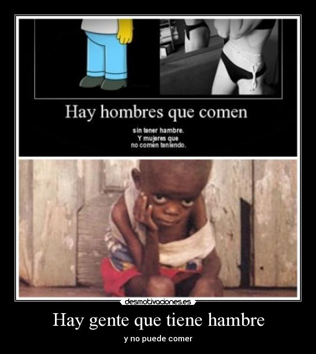 Hay gente que tiene hambre - y no puede comer