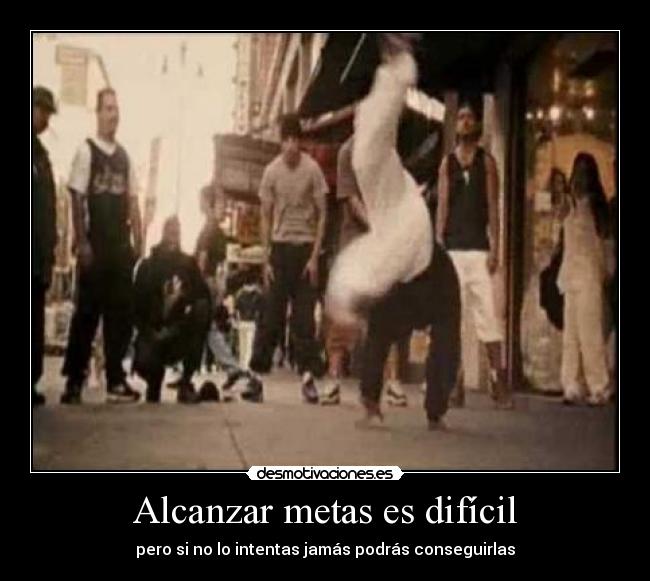 Alcanzar metas es difícil - pero si no lo intentas jamás podrás conseguirlas