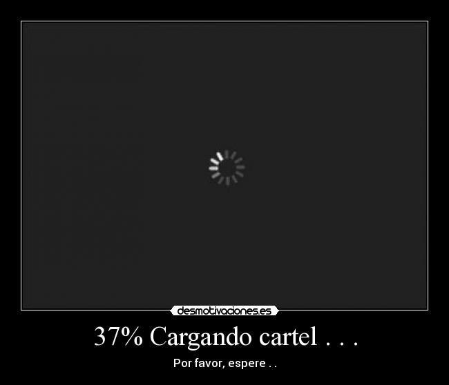 37% Cargando cartel . . . - Por favor, espere . .