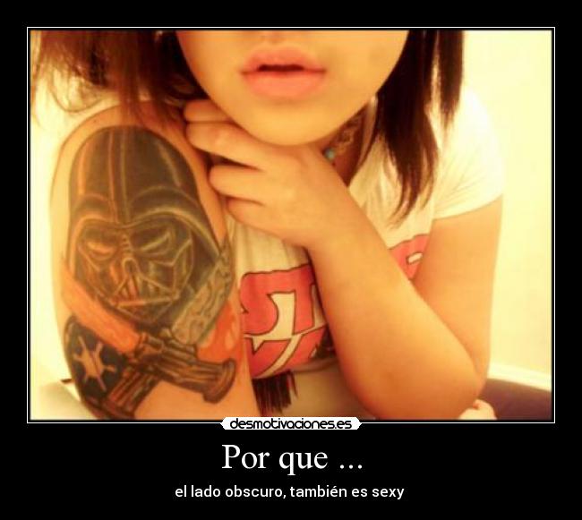 Por que ... - el lado obscuro, también es sexy