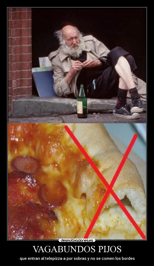 VAGABUNDOS PIJOS - que entran al telepizza a por sobras y no se comen los bordes
