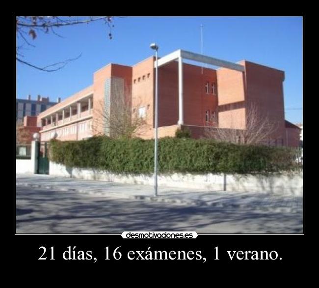 21 días, 16 exámenes, 1 verano. -