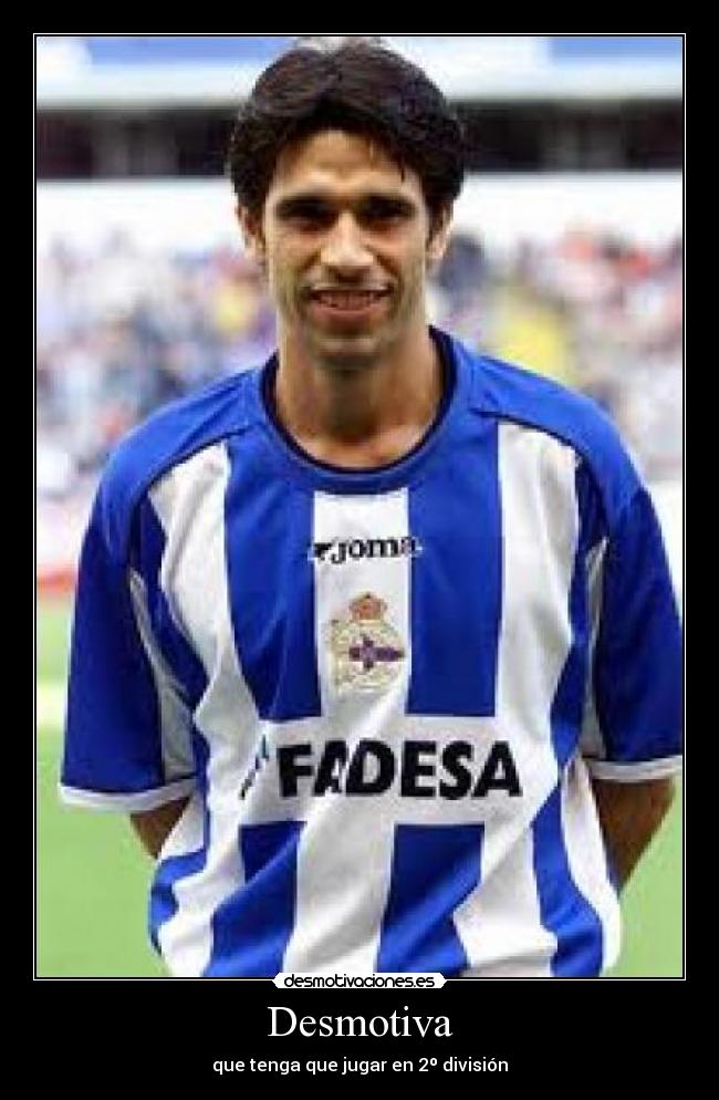 Desmotiva - que tenga que jugar en 2º división