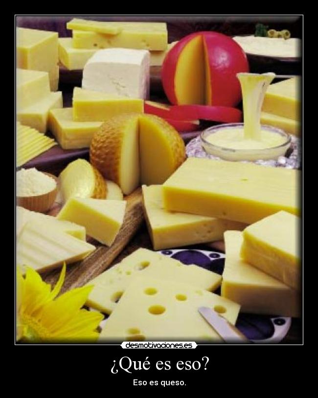 ¿Qué es eso? - Eso es queso.