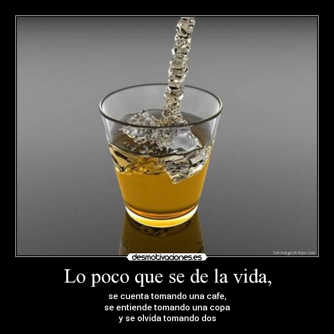 Lo poco que se de la vida, -