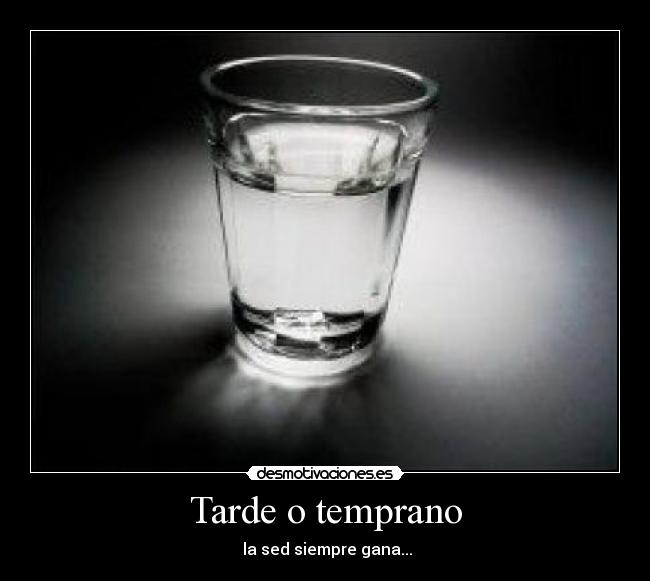 Tarde o temprano -