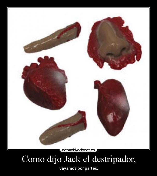 Como dijo Jack el destripador, - vayamos por partes.