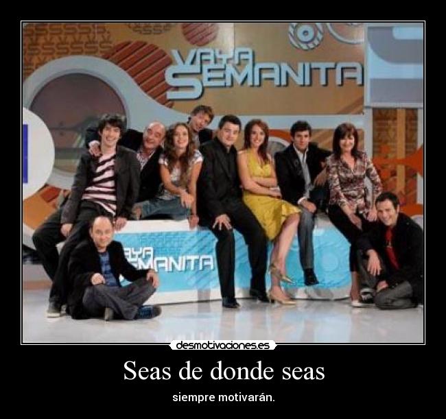 Seas de donde seas -