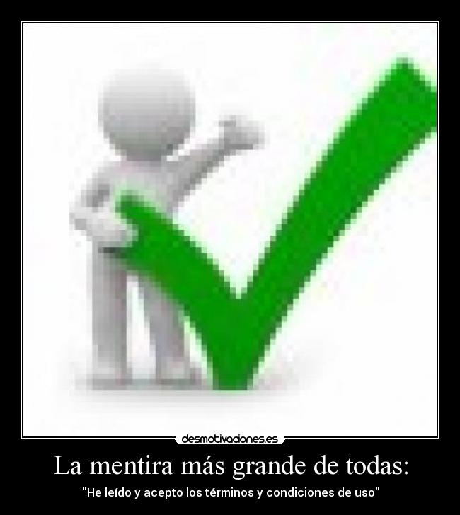 La mentira más grande de todas: - He leído y acepto los términos y condiciones de uso