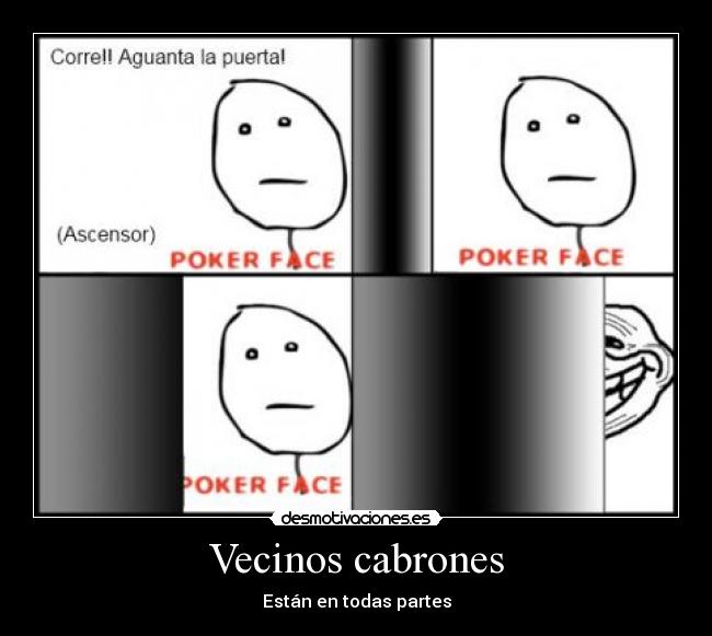 Vecinos cabrones - Están en todas partes