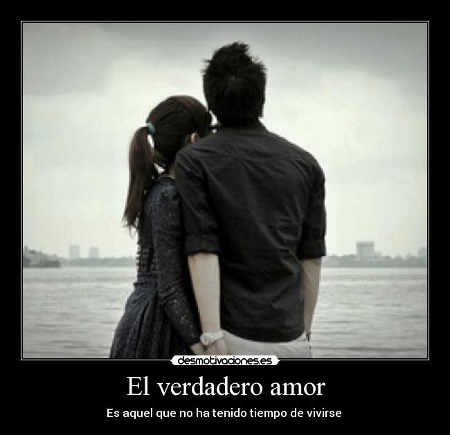 El verdadero amor - Es aquel que no ha tenido tiempo de vivirse