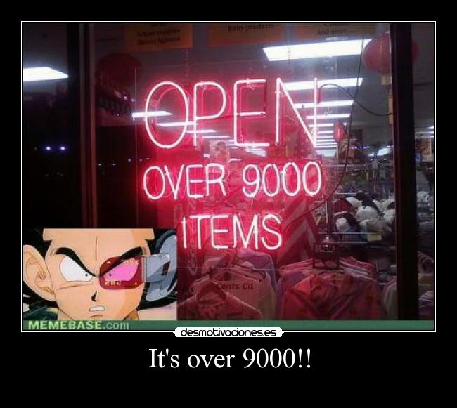 Its over 9000!! -