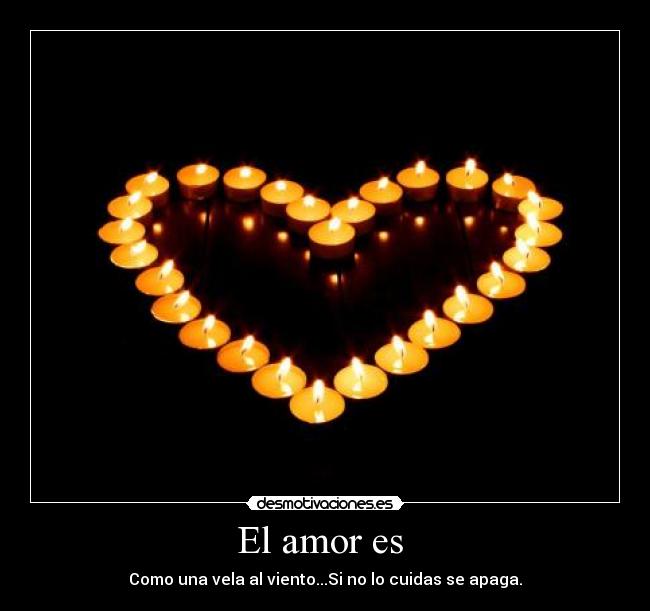 El amor es  - Como una vela al viento...Si no lo cuidas se apaga.