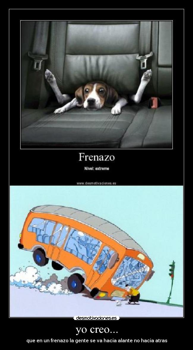 yo creo... - que en un frenazo la gente se va hacia alante no hacia atras