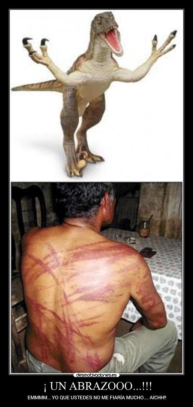 ¡ UN ABRAZOOO...!!! - EMMMM... YO QUE USTEDES NO ME FIARÍA MUCHO.... AICHH!!