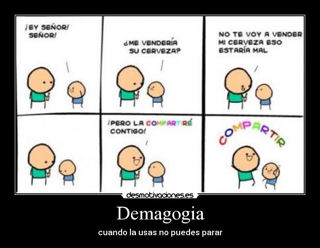 Demagogia - cuando la usas no puedes parar