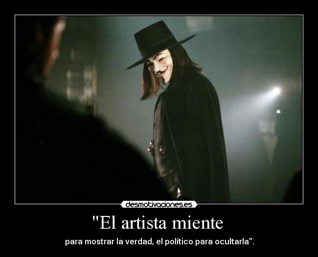 El artista miente - para mostrar la verdad, el político para ocultarla.