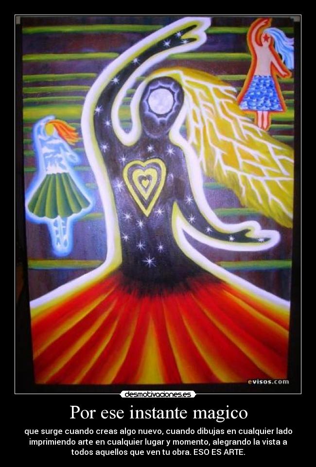 Por ese instante magico - que surge cuando creas algo nuevo, cuando dibujas en cualquier lado
imprimiendo arte en cualquier lugar y momento, alegrando la vista a
todos aquellos que ven tu obra. ESO ES ARTE.