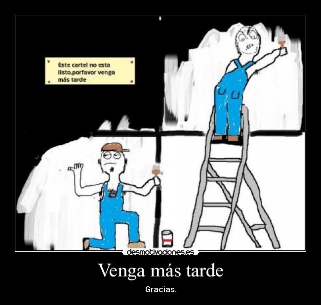 Venga más tarde - Gracias.