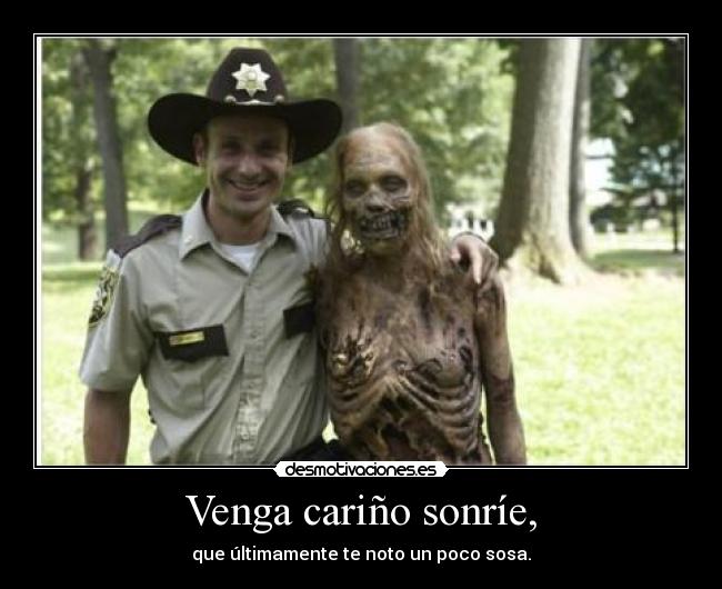 Venga cariño sonríe, -